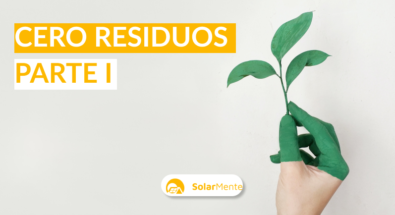 Qué es el desperdicio cero y cuáles son las acciones que tomamos en SolarMente
